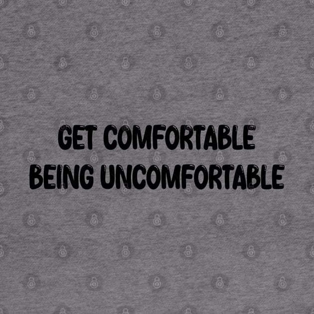 Get Comfortable Being Uncomfortable by mdr design